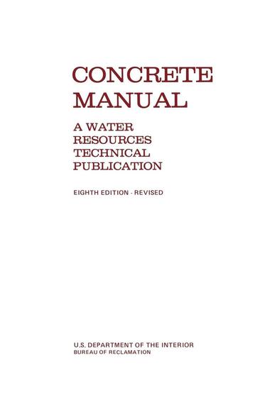 Bureau of Reclamation, U.S. Department of the Interior - Concrete Manual, Häftad