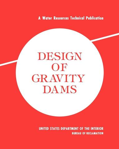 Bureau of Reclamation, U.S. Department of the Interior - Design of Gravity Dams, Häftad