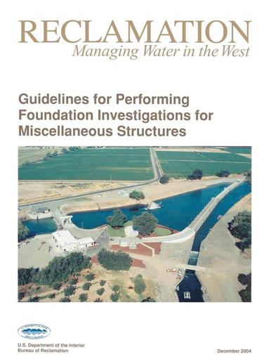 Bureau of Reclamation, Technical Service Center, U.S. Department of the Interior - Guidelines For Performing Foundation Investigations For Miscellaneous Structures, Inbunden