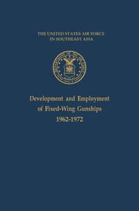 bokomslag Development and Employment of Fixed-Wing Gunships 1962-1972