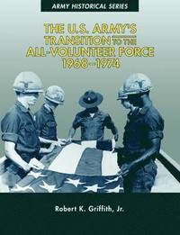 bokomslag The U.S. Army's Transition to the All-Volunteer Force, 1968-1974