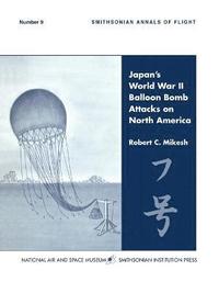 bokomslag Japan's World War II Balloon Bomb Attacks on North America (Smithsonian Annals of Flight)