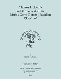 bokomslag Thomas Holcomb and the Advent of the Marine Corps Defense Battallion 1936-1991