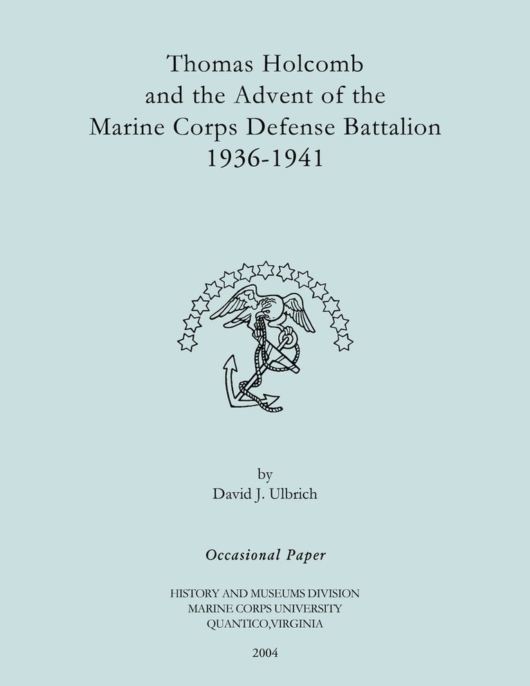 David J. Ulbrich, Marine Corps History Office, Marine Corps History Office, - Thomas Holcomb and the Advent of the Marine Corps Defense Battallion 1936-1991, Häftad