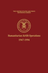 bokomslag Humanitarian Airlift Operations 1947-1994 (The United States Air Force Reference Series)