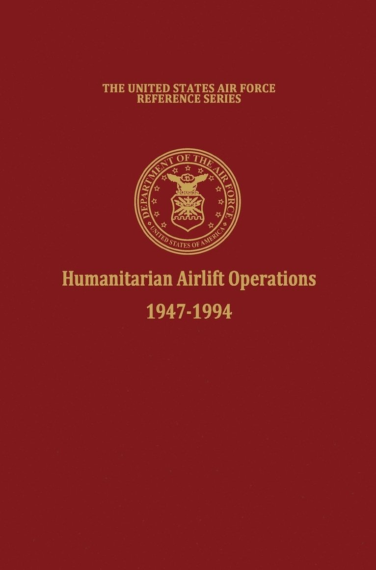 Humanitarian Airlift Operations 1947-1994 (The United States Air Force Reference Series)