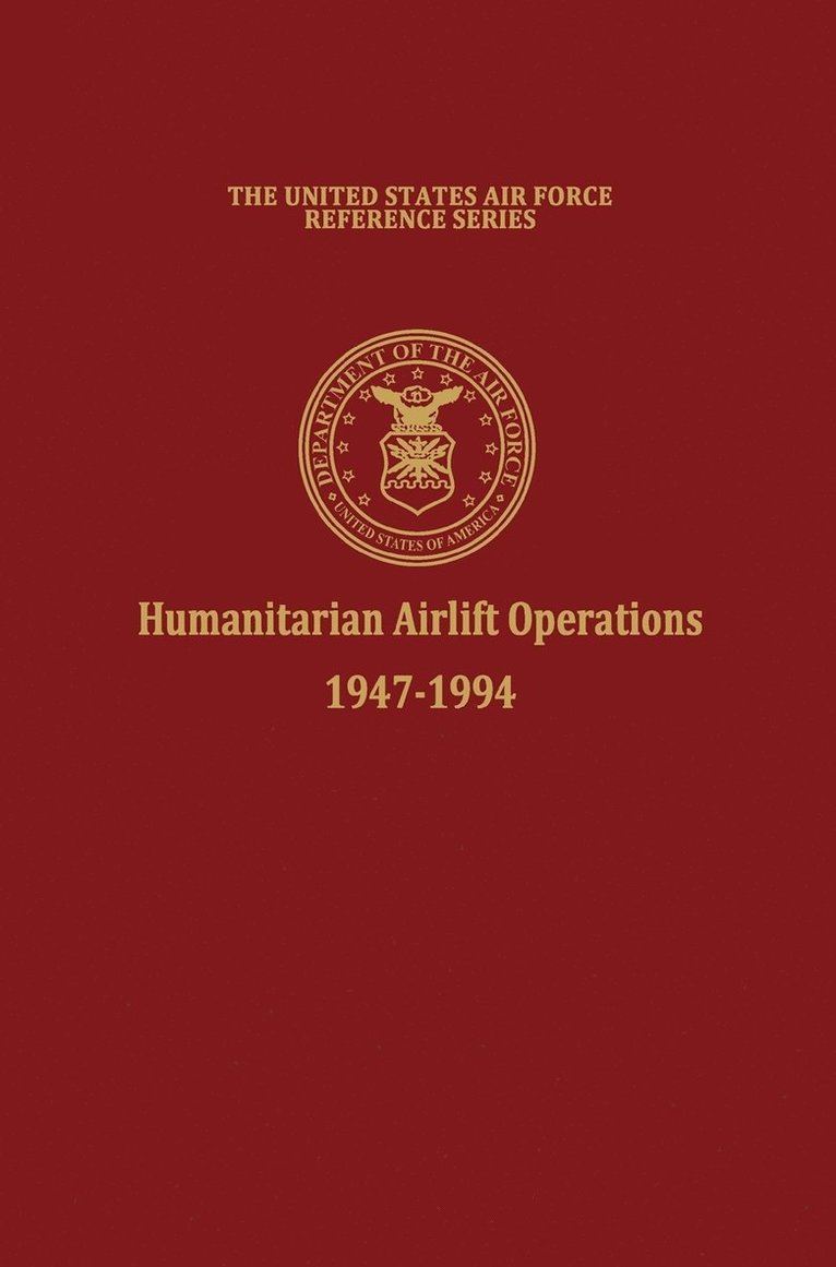 Humanitarian Airlift Operations 1947-1994 (The United States Air Force Reference Series) 1