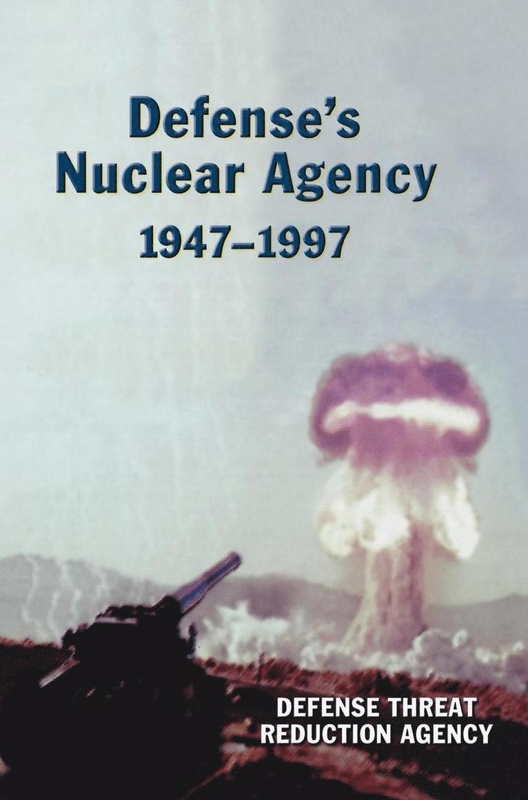 Defense's Nuclear Agency 1947-1997 (DTRA History Series) 1