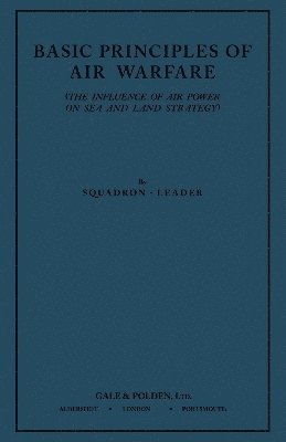 bokomslag Basic Principles of Air Warfare (The Influence of Air Power on Sea and Land Strategy) (1927)