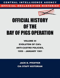 bokomslag CIA Official History of the Bay of Pigs Invasion, Volume III