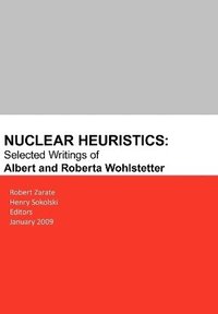 bokomslag Nuclear Heuristics Selected Writings of Albert and Roberta Wohlstetter