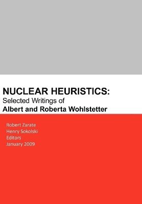 Nuclear Heuristics Selected Writings of Albert and Roberta Wohlstetter 1