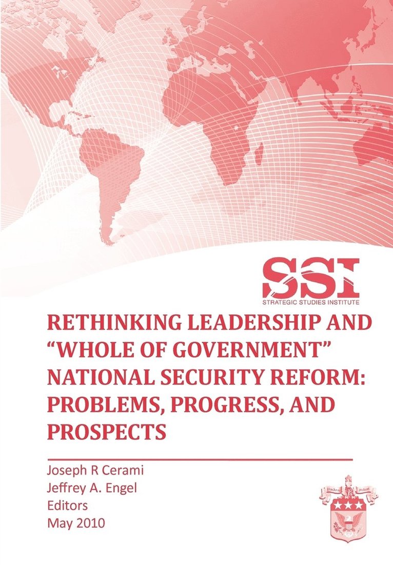Strategic Studies Institute, Joseph R. Cermai, Jeffrey A. Engel - Rethinking Leadership and "Whole of Government" National Security Reform, Häftad
