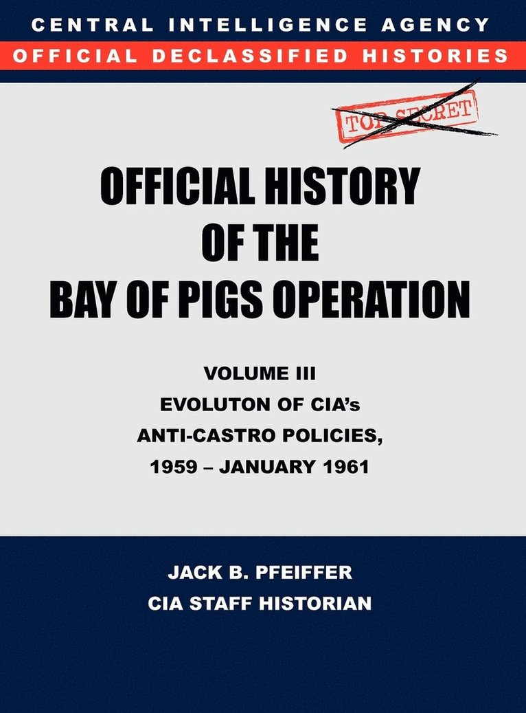 CIA Official History of the Bay of Pigs Invasion, Volume III 1