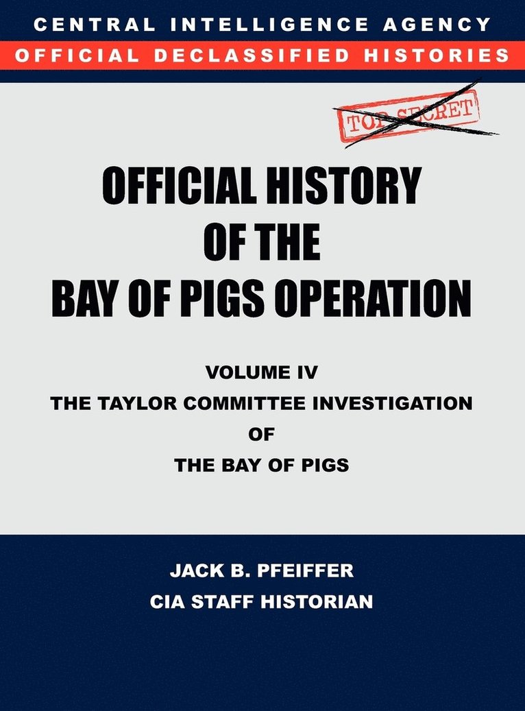 CIA Official History of the Bay of Pigs Invasion, Volume IV 1