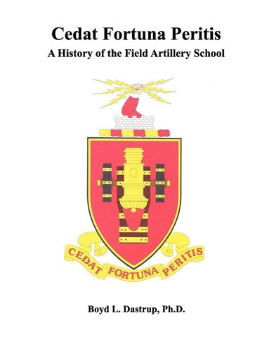 Boyd L. Dastrup, Field Artillery School, Combat Studies Institute Press - Cedat Fortuna Peritis, Häftad