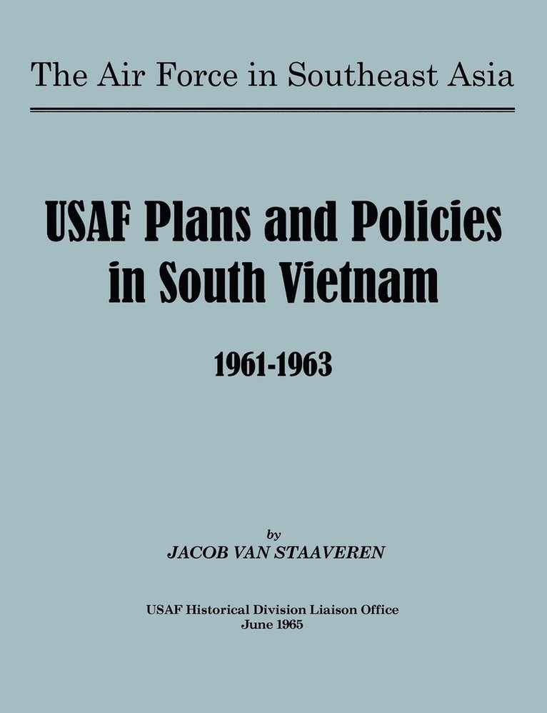 USAF Plans and Policies in South Vietnam, 1961-1963 1