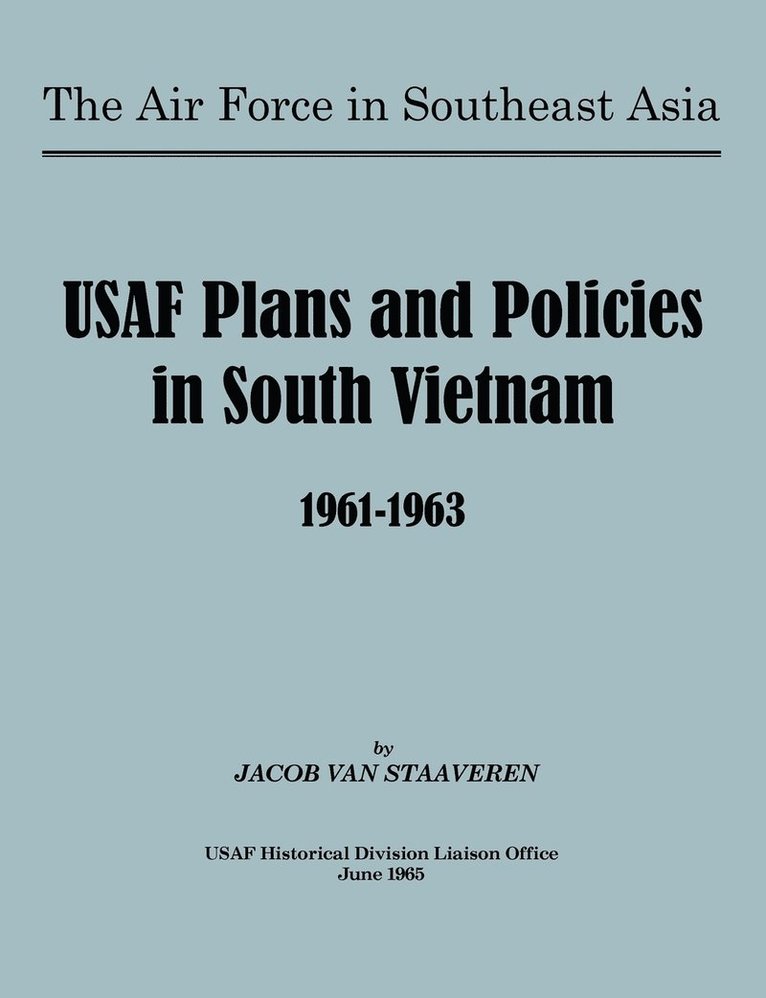Jacob van Staaveren, USAF Historical Division Liason Office, Jacob Van Staaveren, Jacob Van Staaveren, Usaf Historical Division Liason Office - USAF Plans and Policies in South Vietnam, 1961-1963, Häftad