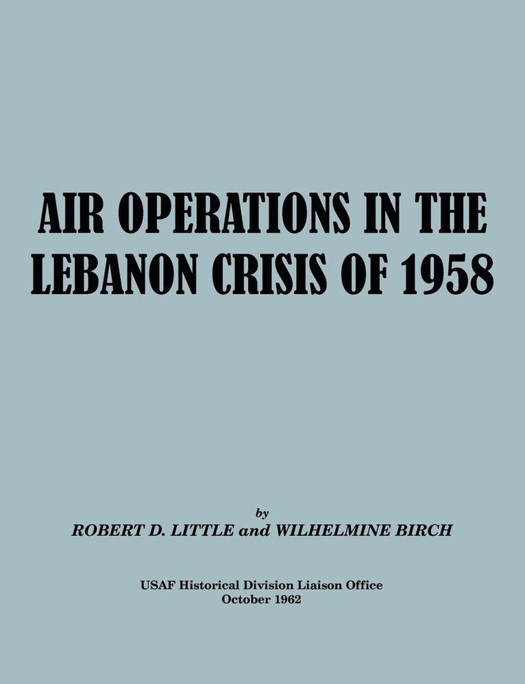 Robert D. Little, Wilhelmine Burch, USAF Historical Division Liason Office, Usaf Historical Division Liason Office - Air Operations in the Lebanon Crisis of 1958, Häftad