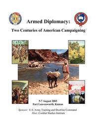 bokomslag Armed Diplomacy Two Centuries of American Campaigning. 5-7 August 2003, Frontier Conference Center, Fort Leavenworth, Kansas
