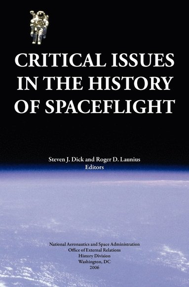 Steven J. Dick, Roger D. Launius, NASA History Division - Critical Issues in the History of Spaceflight (NASA Publication SP-2006-4702), Inbunden