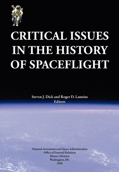 Steven J. Dick, Roger D. Launius, NASA History Division - Critical Issues in the History of Spaceflight (NASA Publication SP-2006-4702), Häftad