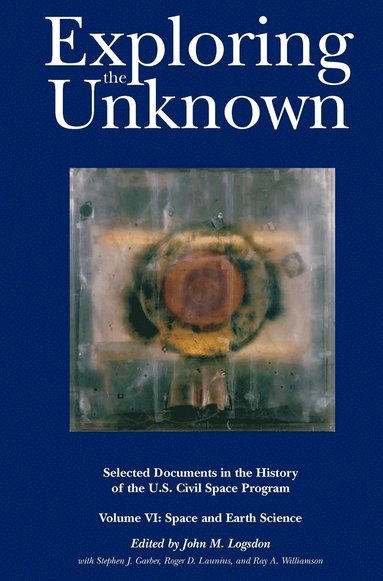 John M. Logsdon, NASA History Division - Exploring the Unknown, Inbunden