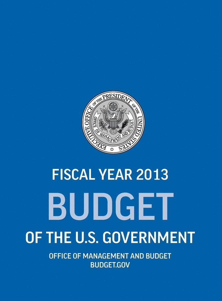 Budget of the U.S. Government Fiscal Year 2013 (Budget of the United States Government) 1