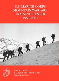 bokomslag The U.S. Marine Corps Mountain Warfare Training Center 1951-2001