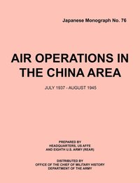 bokomslag Air Operations in the China Area, July 1937 - August 1945 (Japanese Monograph No. 37)