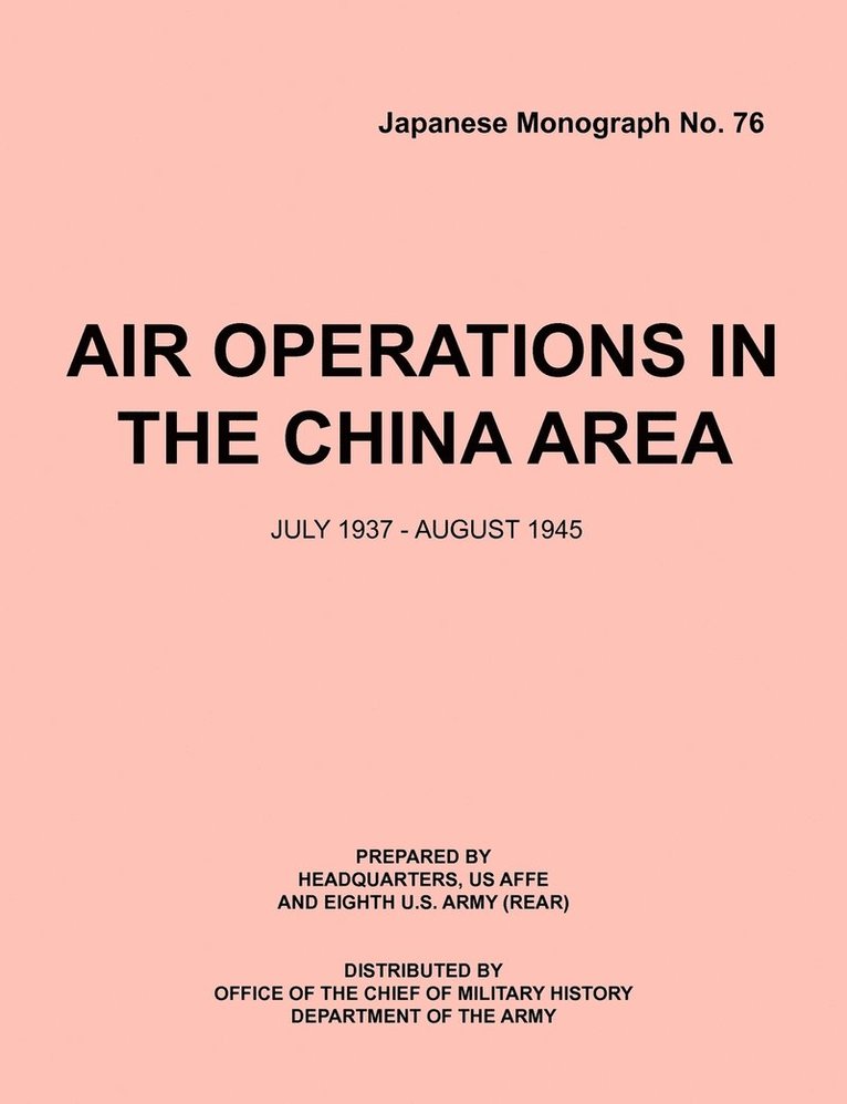 Air Operations in the China Area, July 1937 - August 1945 (Japanese Monograph No. 37) 1