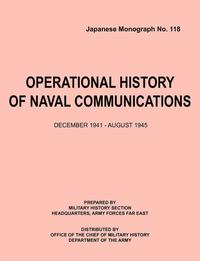 bokomslag Operational History of Naval Communications December 1941 - August 1945 (Japanese Mongraph, Number 118)