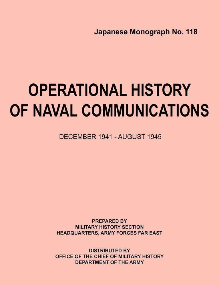 Operational History of Naval Communications December 1941 - August 1945 (Japanese Mongraph, Number 118) 1