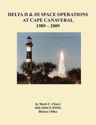 Mark C. Cleary, 45th Space Wing History Office - Delta II and III Space Operations at Cape Canaveral 1989-2009, Häftad