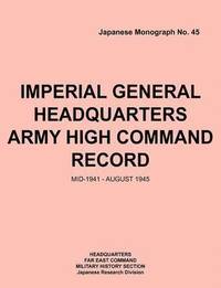 bokomslag Imperial General Headquarters Army High Command Record, Mid-1941 - August 1945