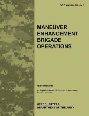 Army Training Doctrine and Command, Army Maneuver Support Center, U.S. Department of the Army, U. S. Department Of The Army - Maneuver Enhancement Brigade Operations, Häftad