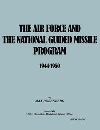 bokomslag The Air Force and the National Guided Missile Program 1944-1950