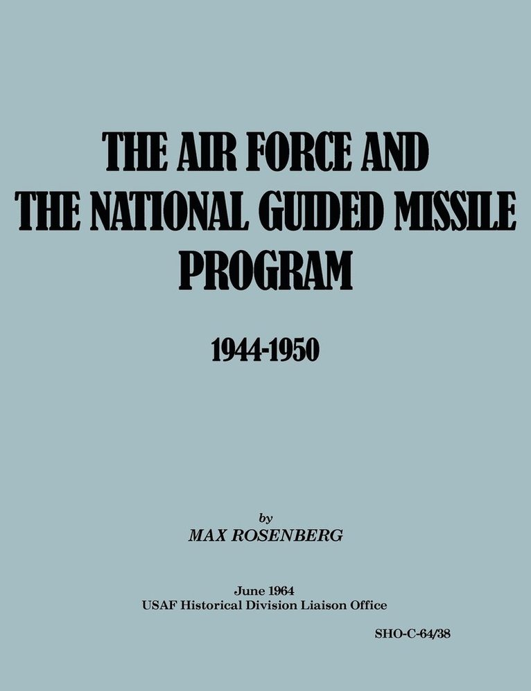 The Air Force and the National Guided Missile Program 1944-1950 1