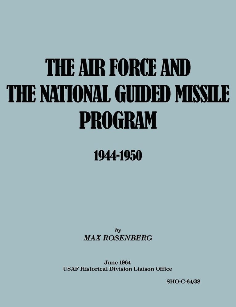 Max Rosenberg, USAF Historical Division Liason Office, Usaf Historical Division Liason Office - Air Force and the National Guided Missile Program 1944-1950, Häftad