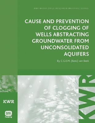 Cause and Prevention of Clogging of Wells Abstracting Groundwater from Unconsolidated Aquifers 1