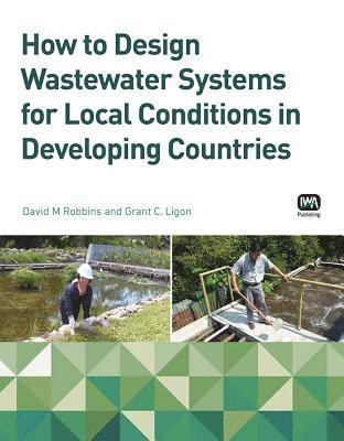 bokomslag How to Design Wastewater Systems for Local Conditions in Developing Countries