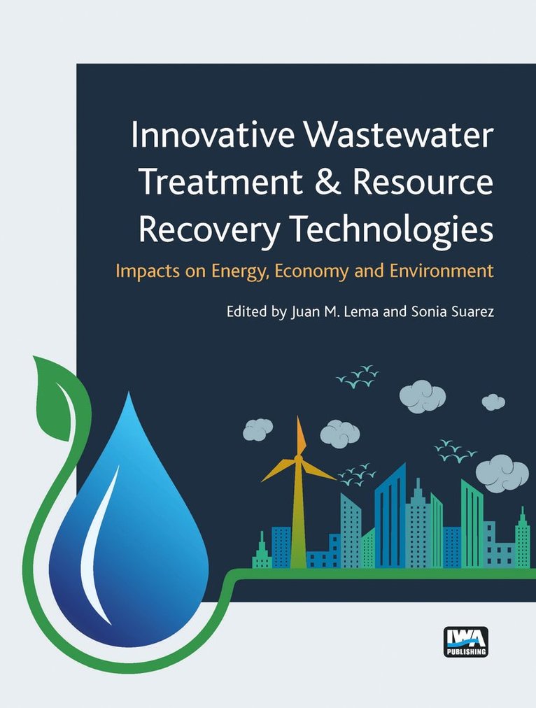 Juan M. Lema, Sonia Suarez Martinez - Innovative Wastewater Treatment & Resource Recovery Technologies: Impacts on Energy, Economy and Environment, Häftad