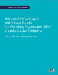 bokomslag The Use of Water Quality and Process Models for Minimizing Wastewater Utility Greenhouse Gas Footprints
