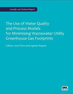 bokomslag The Use of Water Quality and Process Models for Minimizing Wastewater Utility Greenhouse Gas Footprints