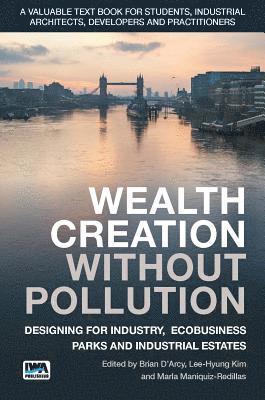 bokomslag Wealth Creation without Pollution - Designing for Industry, Ecobusiness Parks and Industrial Estates