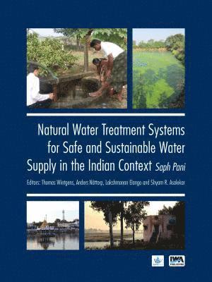 Thomas Wintgens, Anders Nattorp, Lakshmanan Elango, Shyam R. Asolekar - Natural Water Treatment Systems for Safe and Sustainable Water Supply in the Indian Context: Saph Pani, Häftad