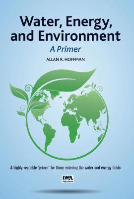 Allan R. Hoffman - Water, Energy, and Environment – A Primer, Häftad