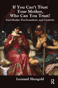 bokomslag Shengold, L: If You Can't Trust Your Mother, Whom Can You Tr