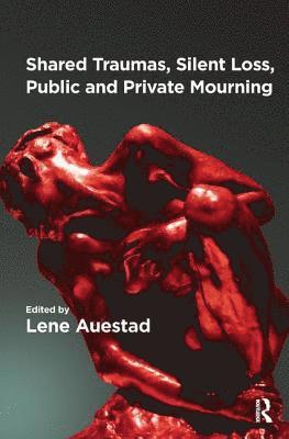 Lene Auestad, Lene Auestad - Shared Traumas, Silent Loss, Public and Private Mourning, Häftad