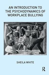 bokomslag An Introduction to the Psychodynamics of Workplace Bullying